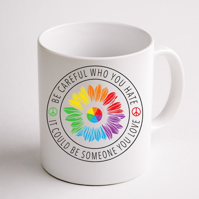 Be Careful Who You Hate LGBT Pride Front & Back Coffee Mug