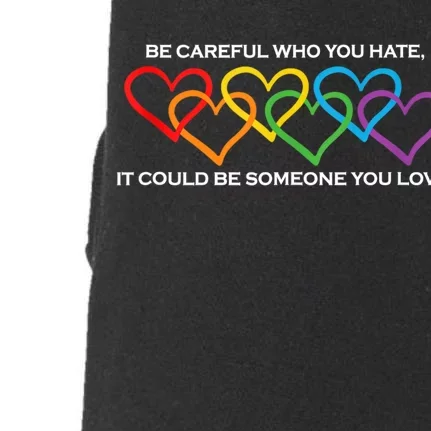 Be Careful Who You Hate It Could Be Someone You Love Doggie 3-End Fleece Hoodie