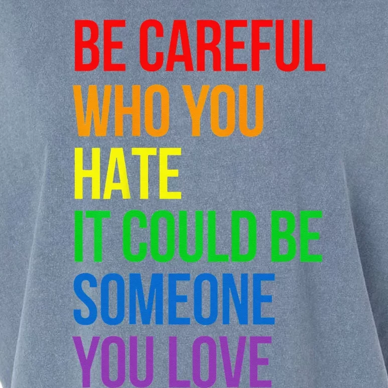 Be Careful Who You Hate It Could Be Someone You Love LGBT Garment-Dyed Women's Muscle Tee