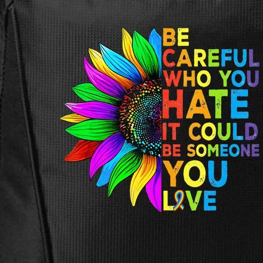 Be Careful Who You Hate It Could Be Someone You Love LGBT City Backpack