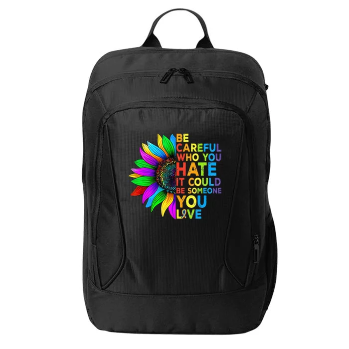 Be Careful Who You Hate It Could Be Someone You Love LGBT City Backpack