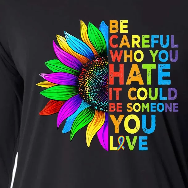 Be Careful Who You Hate It Could Be Someone You Love LGBT Cooling Performance Long Sleeve Crew