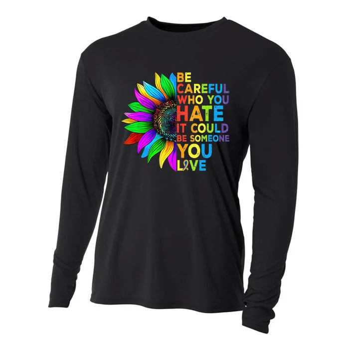 Be Careful Who You Hate It Could Be Someone You Love LGBT Cooling Performance Long Sleeve Crew