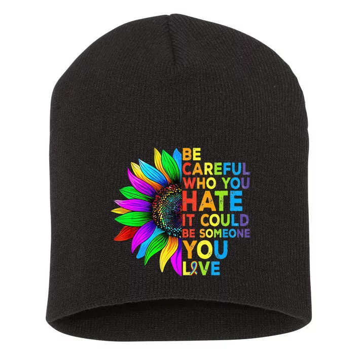 Be Careful Who You Hate It Could Be Someone You Love LGBT Short Acrylic Beanie