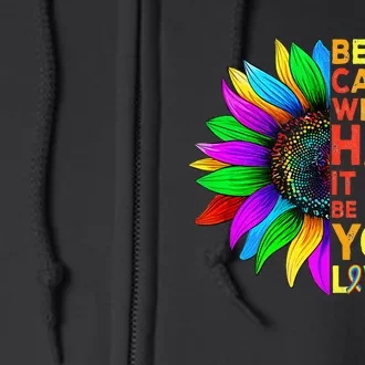 Be Careful Who You Hate It Could Be Someone You Love LGBT Full Zip Hoodie