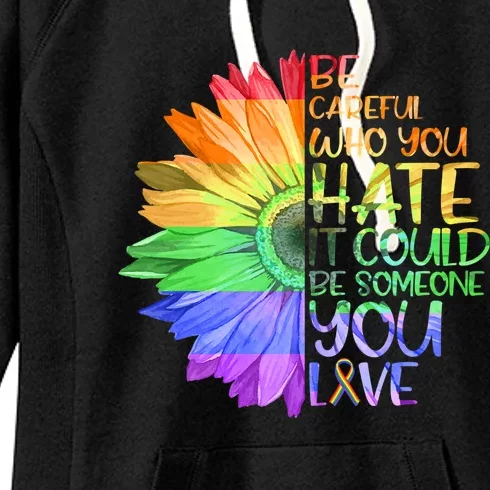 Be Careful Who You Hate It Be Someone You Love Lgbt Gift Women's Fleece Hoodie