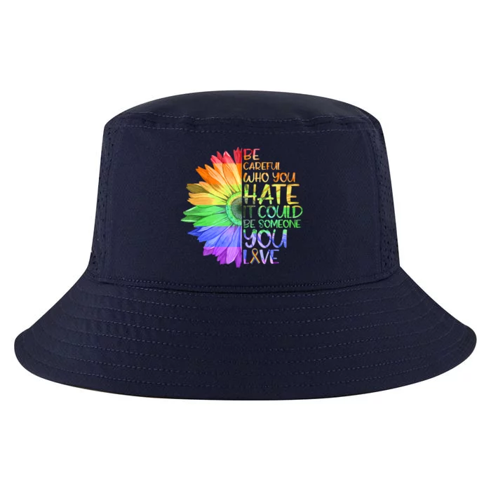 Be Careful Who You Hate It Be Someone You Love Lgbt Gift Cool Comfort Performance Bucket Hat