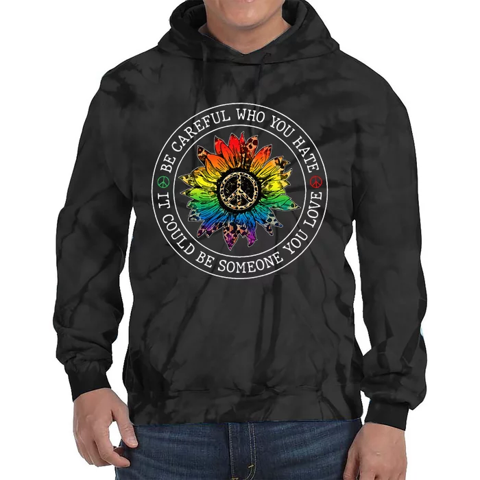 Be Careful Who You Hate It Could Be Someone Tie Dye Hoodie