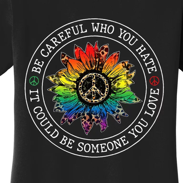 Be Careful Who You Hate It Could Be Someone Women's T-Shirt