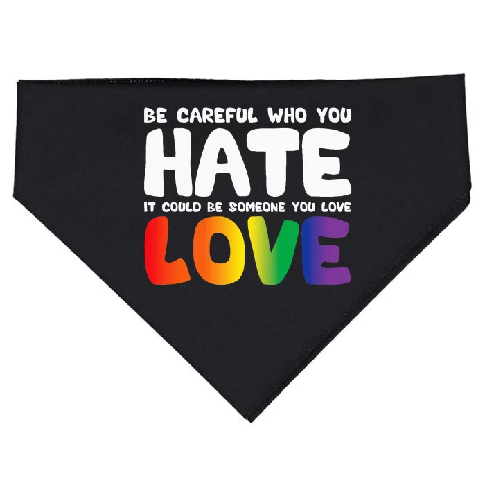 Be Careful Who You Hate It Could Be Someone You Love Pride USA-Made Doggie Bandana