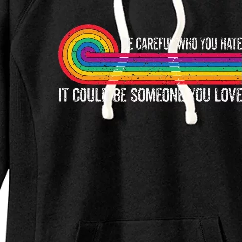 Be Careful Who You Hate It Could Be Someone You Love Women's Fleece Hoodie