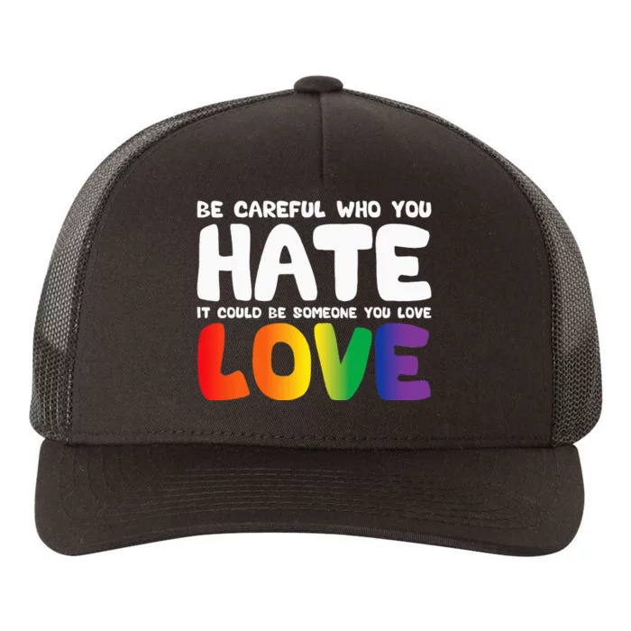 Be Careful Who You Hate It Could Be Someone You Love Yupoong Adult 5-Panel Trucker Hat