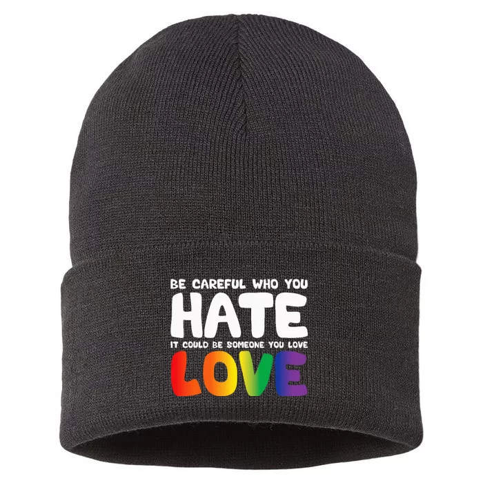 Be Careful Who You Hate It Could Be Someone You Love Sustainable Knit Beanie