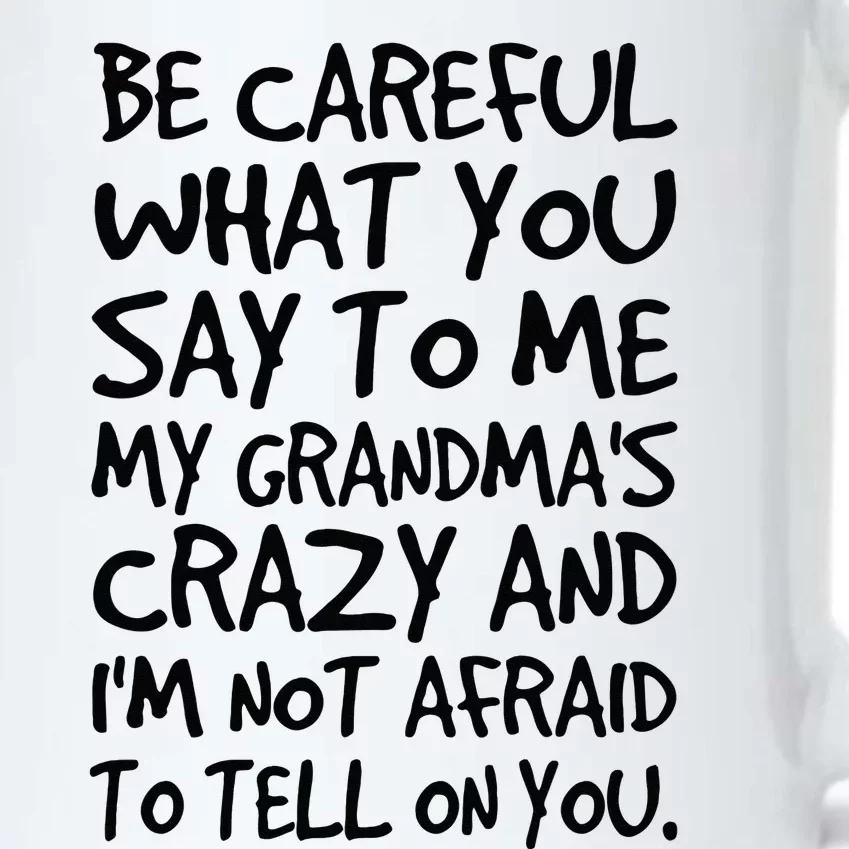 Be Careful What You Say To Me My Grandmas Crazy Funny Family Black Color Changing Mug