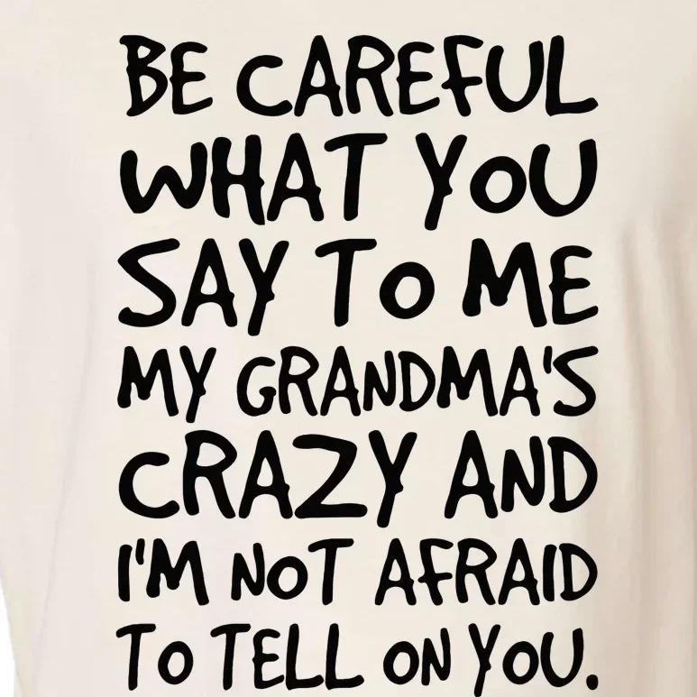 Be Careful What You Say To Me My Grandmas Crazy Funny Family Garment-Dyed Women's Muscle Tee