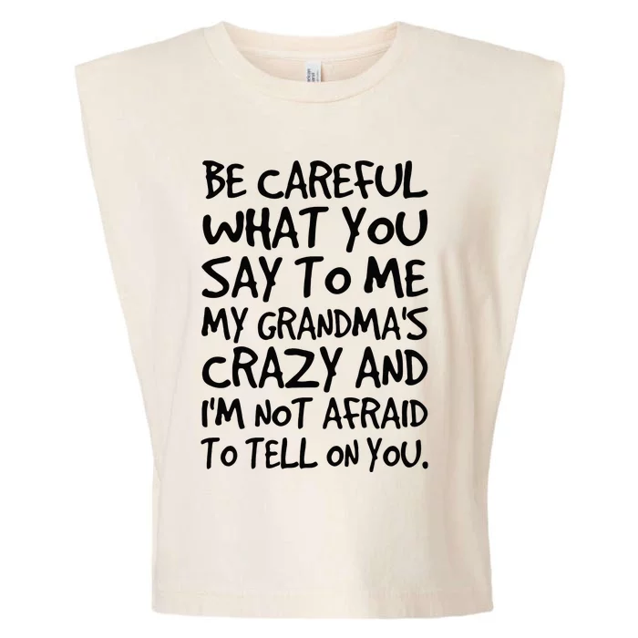 Be Careful What You Say To Me My Grandmas Crazy Funny Family Garment-Dyed Women's Muscle Tee