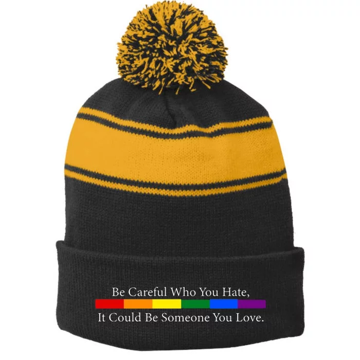 Be Careful Who You Hate, It Could Be Someone You Love Stripe Pom Pom Beanie