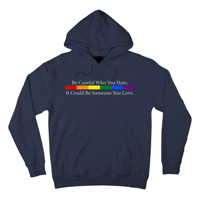 Be Careful Who You Hate, It Could Be Someone You Love Hoodie