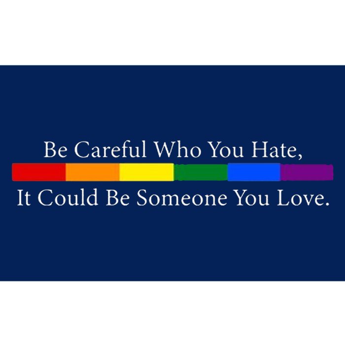 Be Careful Who You Hate, It Could Be Someone You Love Bumper Sticker