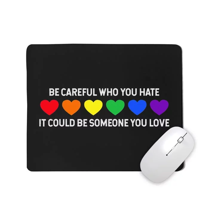 Be Careful Who You Hate It Could Be Someone You Love Mousepad