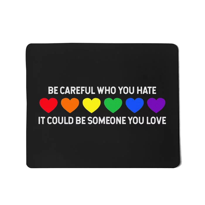 Be Careful Who You Hate It Could Be Someone You Love Mousepad