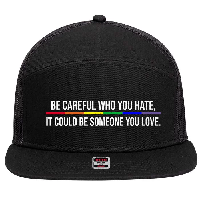 Be Careful Who You Hate It Could Be Someone You Love LGBTQ 7 Panel Mesh Trucker Snapback Hat