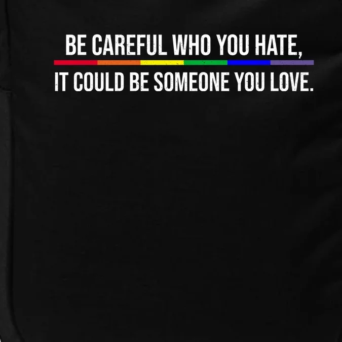 Be Careful Who You Hate It Could Be Someone You Love LGBTQ Impact Tech Backpack