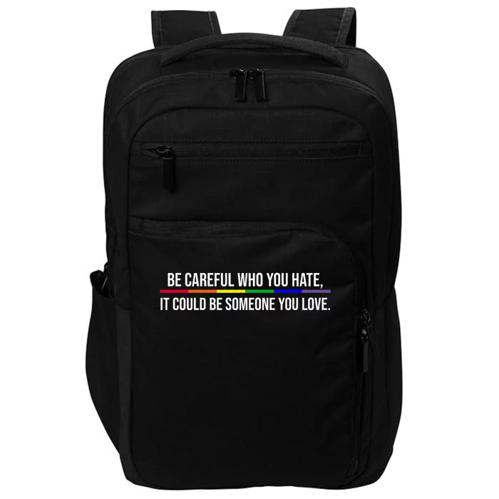 Be Careful Who You Hate It Could Be Someone You Love LGBTQ Impact Tech Backpack