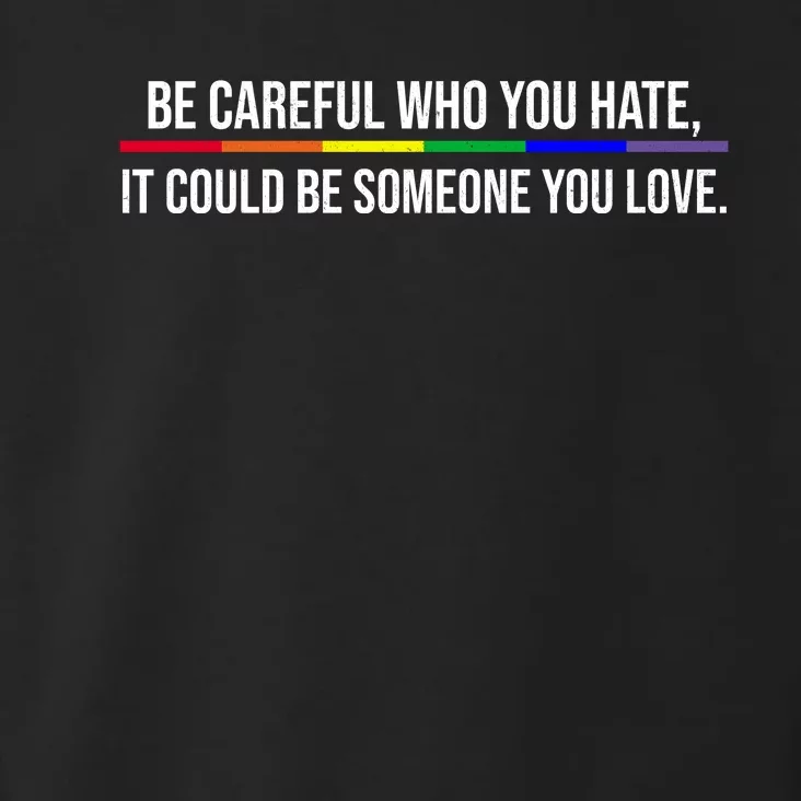 Be Careful Who You Hate It Could Be Someone You Love LGBTQ Toddler Hoodie