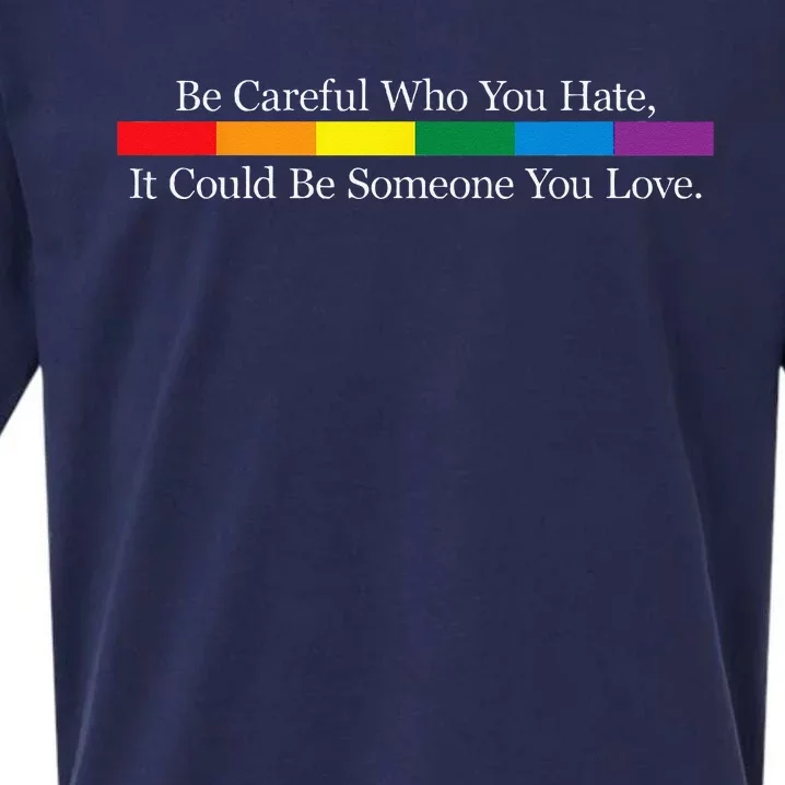 Be Careful Who You Hate It Could Be Someone You Love Sueded Cloud Jersey T-Shirt