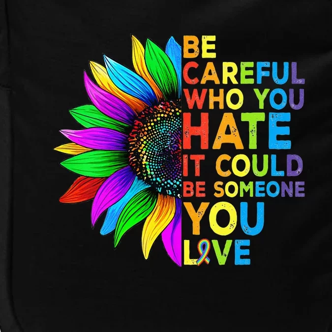 Be Careful Who You Hate It Could Be Someone You Love LGBT Impact Tech Backpack