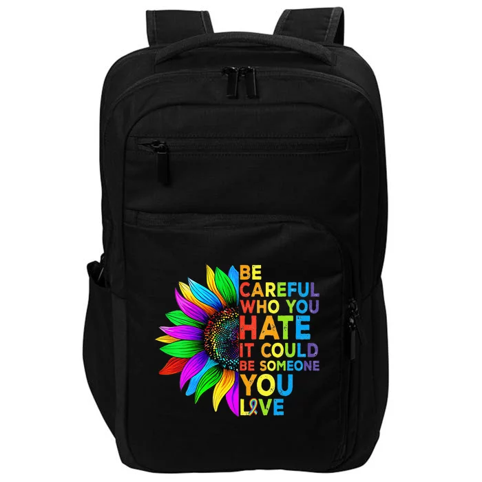 Be Careful Who You Hate It Could Be Someone You Love LGBT Impact Tech Backpack