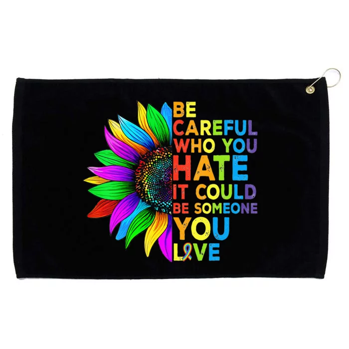 Be Careful Who You Hate It Could Be Someone You Love LGBT Grommeted Golf Towel