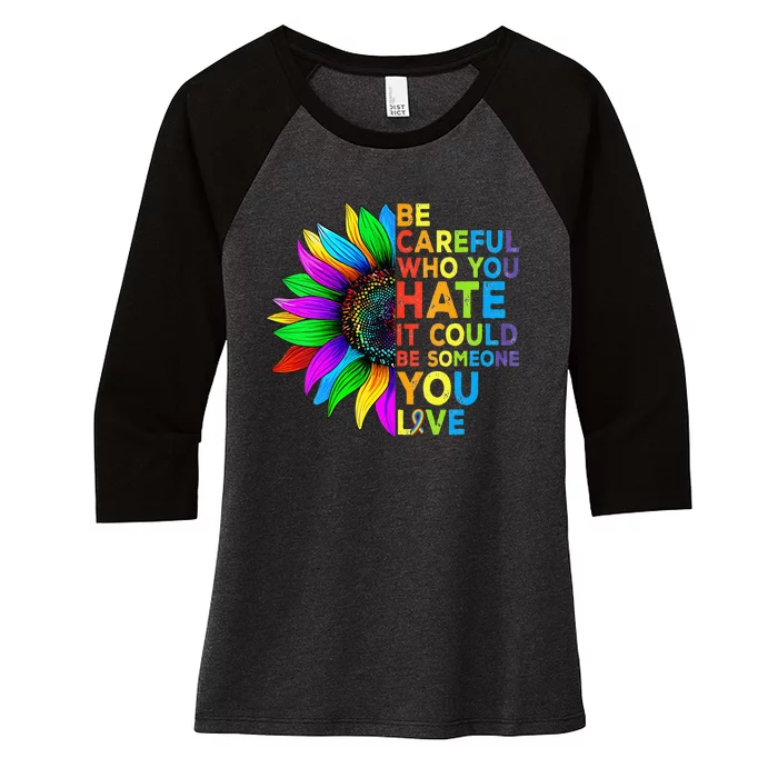 Be Careful Who You Hate It Could Be Someone You Love LGBT Women's Tri-Blend 3/4-Sleeve Raglan Shirt