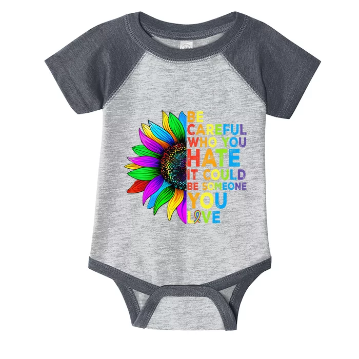 Be Careful Who You Hate It Could Be Someone You Love LGBT Infant Baby Jersey Bodysuit