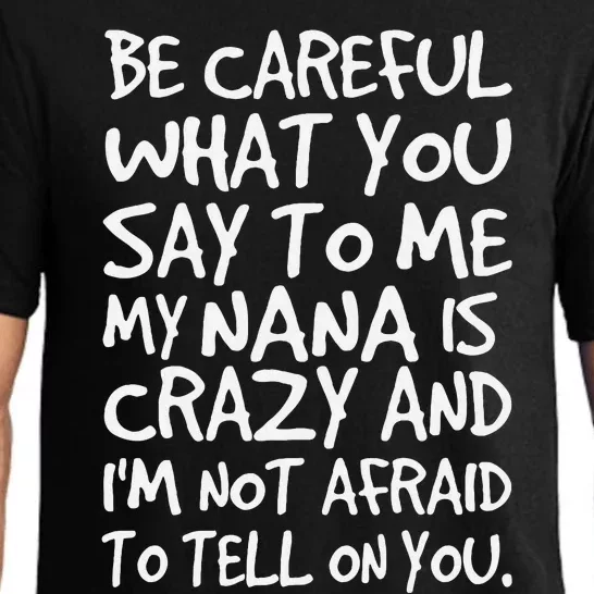 Be Careful What You Say To Me My Nana Is Crazy Funny Family Pajama Set