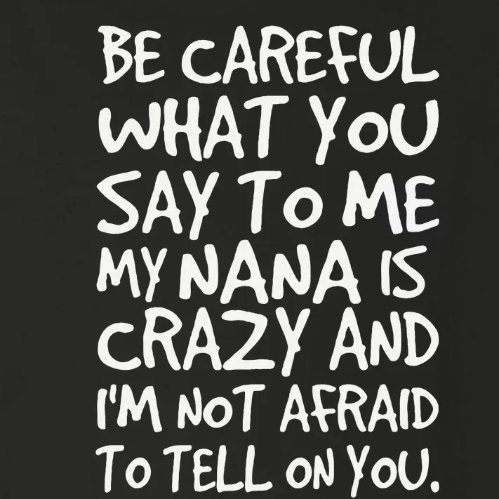 Be Careful What You Say To Me My Nana Is Crazy Funny Family Toddler Long Sleeve Shirt