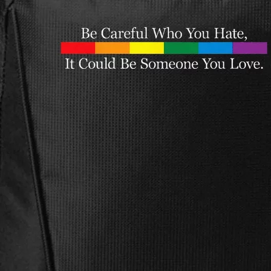 Be Careful Who You Hate It Could Be Someone You Love City Backpack