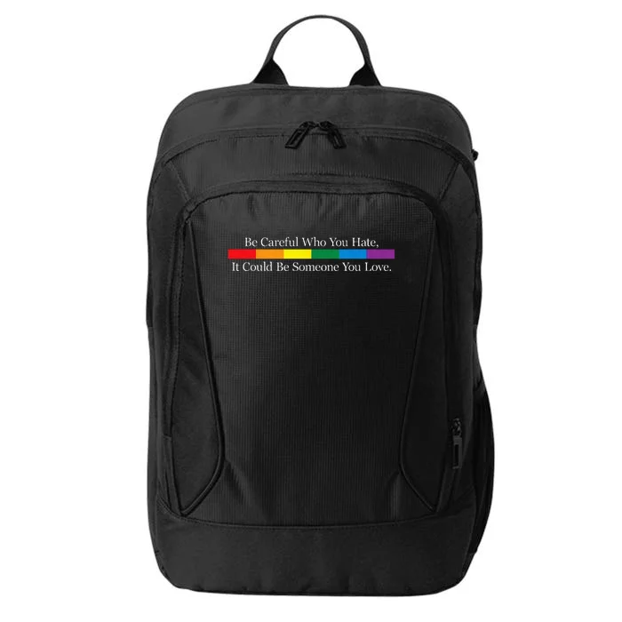 Be Careful Who You Hate It Could Be Someone You Love City Backpack