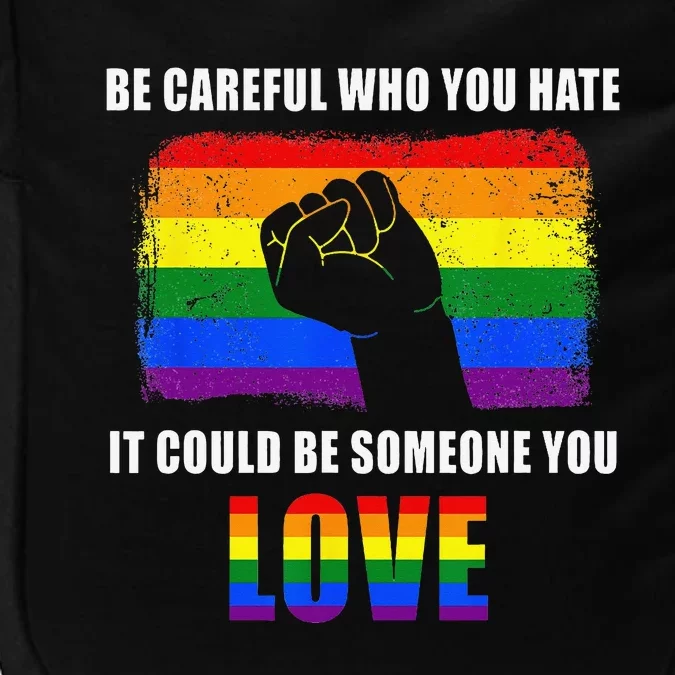 Be Careful Who You Hate It Could Be Someone You Love Impact Tech Backpack