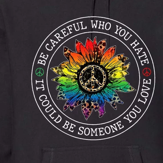 Be Careful Who You Hate It Could Be Someone You Love Lgbt Premium Hoodie