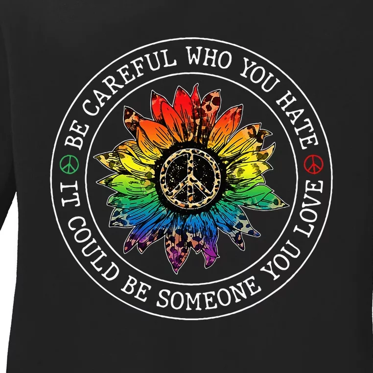 Be Careful Who You Hate It Could Be Someone You Love Lgbt Ladies Long Sleeve Shirt