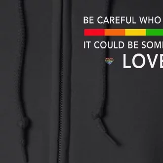 Be Careful Who You Hate It Could Be Someone You Love Full Zip Hoodie