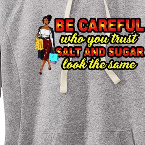 Be Careful Who You Trust Salt And Sugar Look The Same Women's Fleece Hoodie