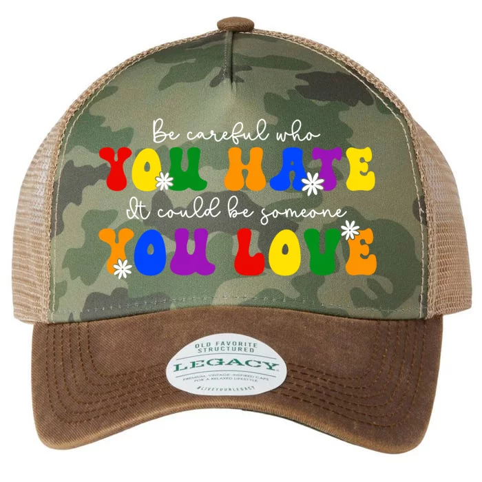 Be Careful Who You Hate It Could Be Someone You Love Lgbt Meaningful Gift Legacy Tie Dye Trucker Hat