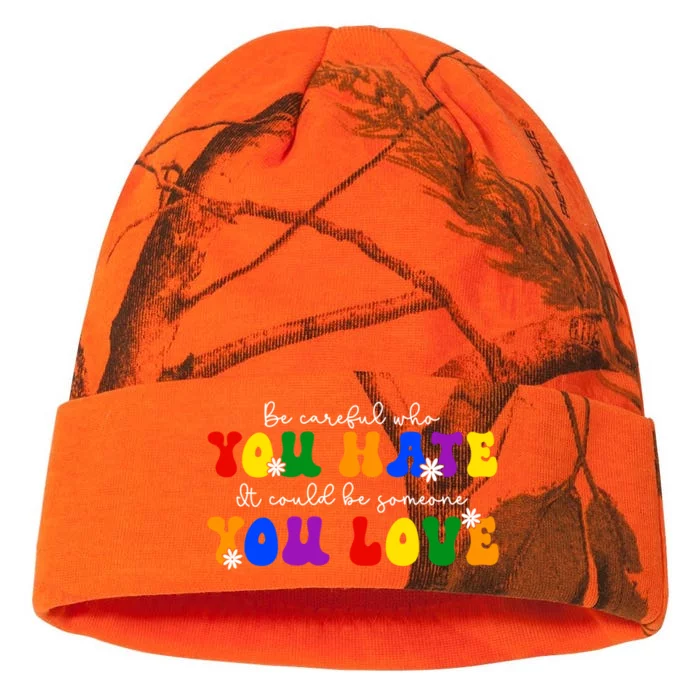 Be Careful Who You Hate It Could Be Someone You Love Lgbt Meaningful Gift Kati - 12in Camo Beanie