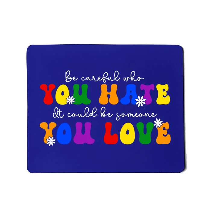 Be Careful Who You Hate It Could Be Someone You Love Lgbt Meaningful Gift Mousepad