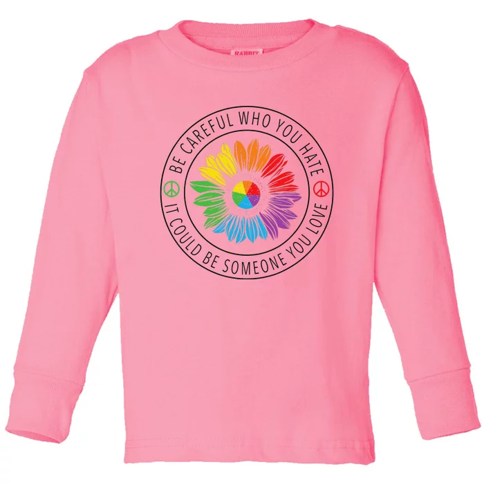 Be careful who you hate LGBT Pride Toddler Long Sleeve Shirt