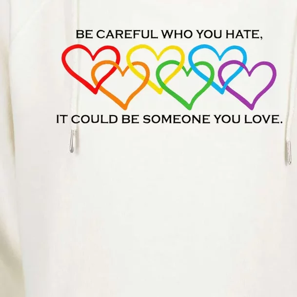 Be Careful Who You Hate It Could Be Someone You Love Womens Funnel Neck Pullover Hood