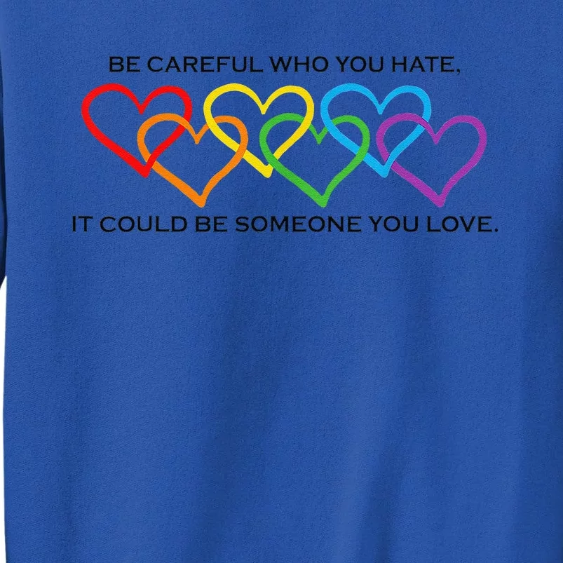 Be Careful Who You Hate It Could Be Someone You Love Sweatshirt